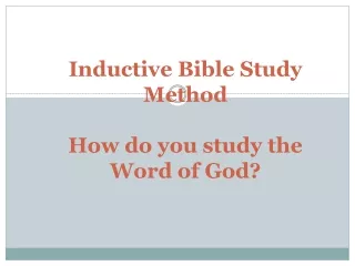 Inductive Bible Study Method How do you study the  Word of God?