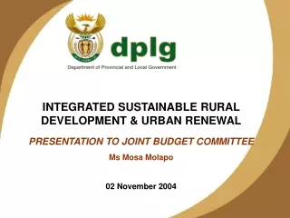 INTEGRATED SUSTAINABLE RURAL DEVELOPMENT &amp; URBAN RENEWAL PRESENTATION TO JOINT BUDGET COMMITTEE