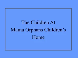 The Children At Mama Orphans Children’s  Home