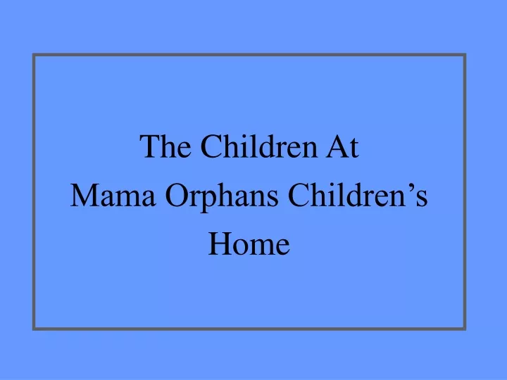 the children at mama orphans children s home