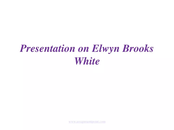 presentation on elwyn brooks white