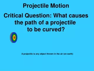 Projectile Motion Critical Question: What causes the path of a projectile  to be curved?