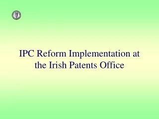 IPC Reform Implementation at the Irish Patents Office
