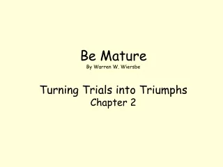 Be Mature By Warren W. Wiersbe Turning Trials into Triumphs Chapter 2