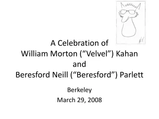 A Celebration of William Morton (“ Velvel ”)  Kahan and Beresford Neill (“Beresford”)  Parlett