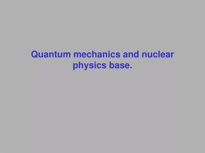 quantum mechanics and nuclear physics base