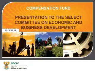 COMPENSATION FUND PRESENTATION TO THE SELECT COMMITTEE ON ECONOMIC AND BUSINESS DEVELOPMENT