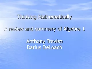 Thinking Mathematically A review and summary of Algebra 1 Anthony Treviso Darius DeLoach
