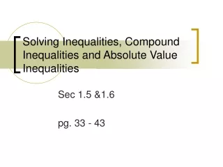 Solving Inequalities, Compound Inequalities and Absolute Value Inequalities