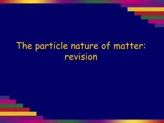 The particle nature of matter: revision