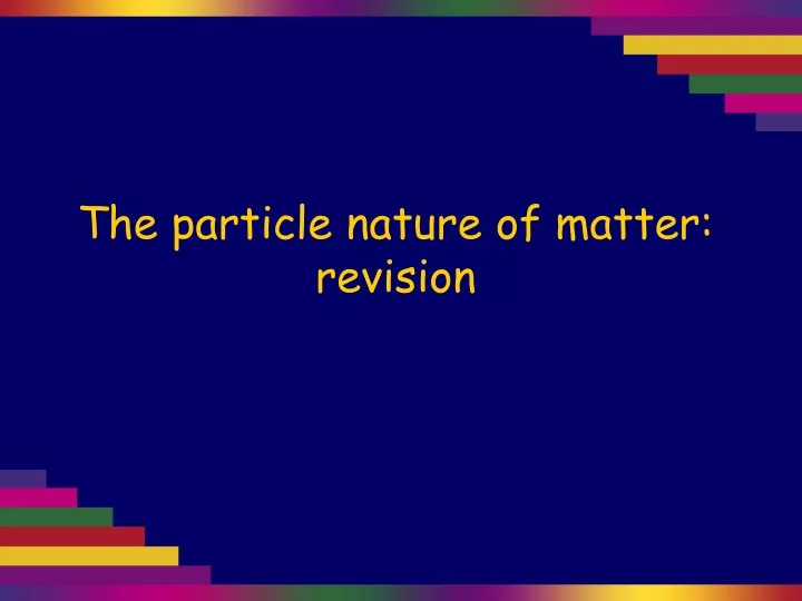 the particle nature of matter revision