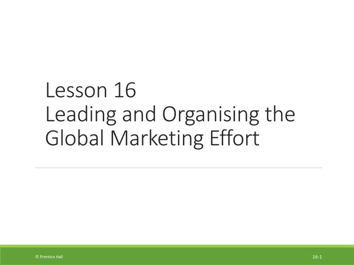 lesson 16 leading and organising the global marketing effort