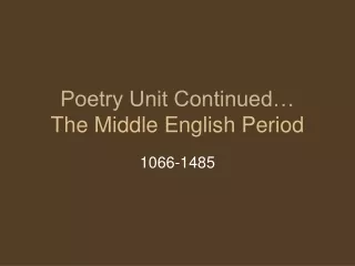 Poetry Unit Continued… The Middle English Period
