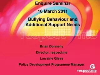 Enquire Seminar   16 March 2011 Bullying Behaviour and Additional Support Needs