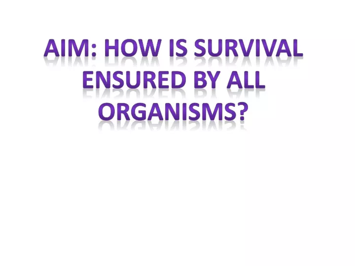 aim how is survival ensured by all organisms