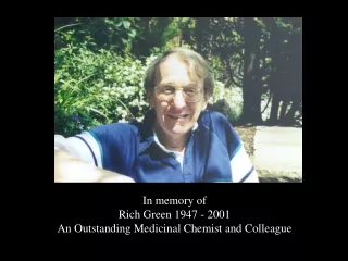 In memory of Rich Green 1947 - 2001 An Outstanding Medicinal Chemist and Colleague