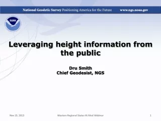 Leveraging height information from the  public Dru  Smith Chief Geodesist, NGS