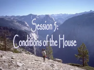 Session 5: Conditions of the House