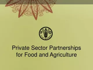 Private Sector Partnerships  for Food and Agriculture