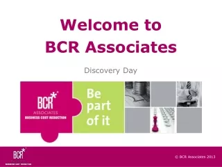 Welcome to  BCR Associates  Discovery Day