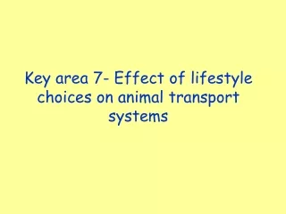 Key area 7- Effect of lifestyle choices on animal transport systems