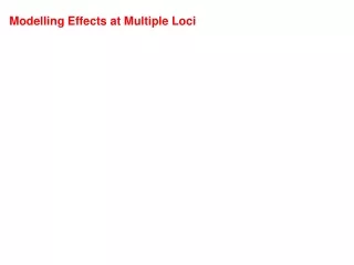 Modelling Effects at Multiple Loci