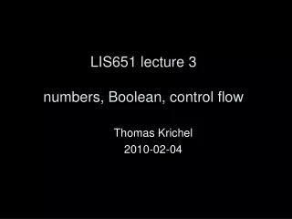 LIS651 lecture 3 numbers, Boolean, control flow