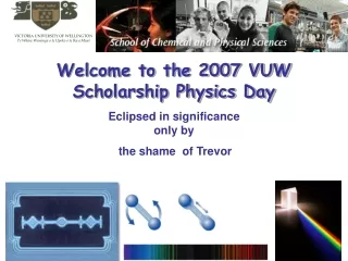 Welcome to the 2007 VUW  Scholarship Physics Day
