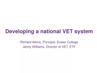 Developing a national VET system Richard Atkins, Principal, Exeter College