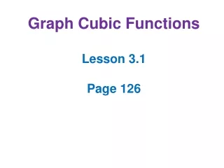 Graph Cubic Functions Lesson 3.1 Page 126