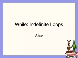 While: Indefinite Loops