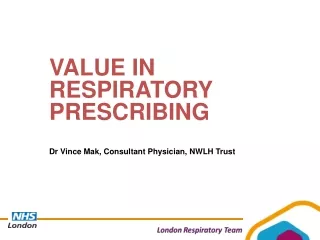 VALUE IN RESPIRATORY PRESCRIBING 	Dr Vince Mak, Consultant Physician, NWLH Trust