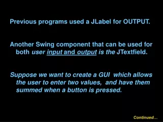 Previous programs used a JLabel for OUTPUT.