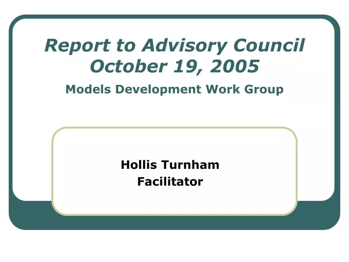 report to advisory council october 19 2005 models development work group