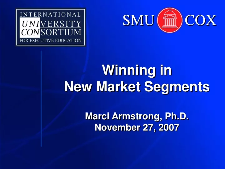 winning in new market segments marci armstrong ph d november 27 2007