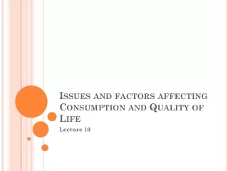 Issues and factors affecting Consumption and Quality of Life