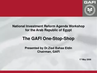 National Investment Reform Agenda Workshop for the Arab Republic of Egypt The GAFI One-Stop-Shop