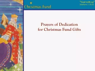 Prayers of Dedication                        for Christmas Fund Gifts