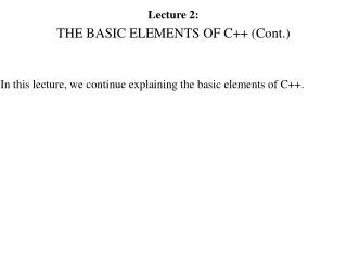 Lecture 2:  THE BASIC ELEMENTS OF C++ (Cont.)