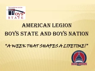 AMERICAN LEGION  BOYS STATE AND BOYS NATION “A WEEK THAT SHAPES A LIFETIME!”