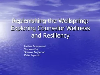 Replenishing the Wellspring: Exploring Counselor Wellness and Resiliency