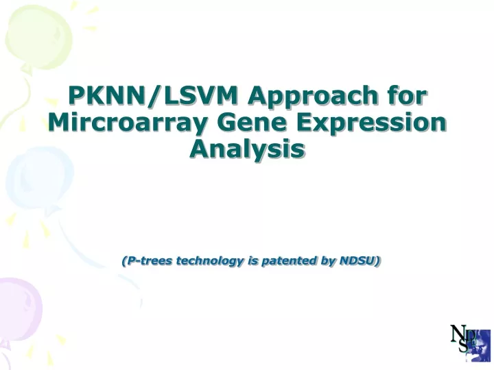 pknn lsvm approach for mircroarray gene expression analysis p trees technology is patented by ndsu