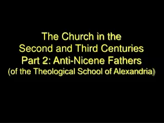 The  Church in the  Second and Third Centuries Part  2: Anti-Nicene Fathers