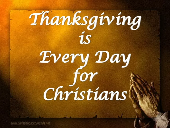 thanksgiving is every day for christians