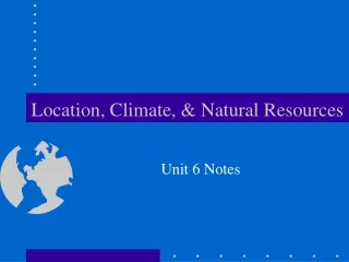 Location, Climate, &amp; Natural Resources