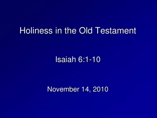 Holiness in the Old Testament Isaiah 6:1-10 November 14, 2010