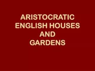 ARISTOCRATIC ENGLISH HOUSES  AND  GARDENS