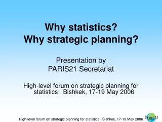 Why statistics?  Why strategic planning? Presentation by PARIS21 Secretariat