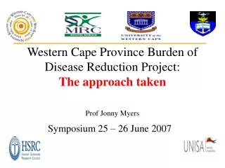 Western Cape Province Burden of Disease Reduction Project:   The approach taken Prof Jonny Myers
