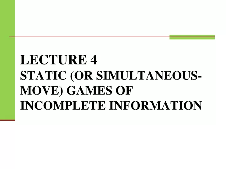 lecture 4 static or simultaneous move games of incomplete information